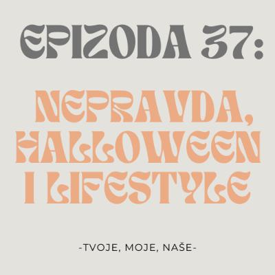 Ep.37 - Nepravda u životu, kako bi trebali živjeti sa 24 godine i slavimo li Halloween Ep.37 - Nepravda u životu, kako bi trebali živjeti sa 24 godine i slavimo li Halloween