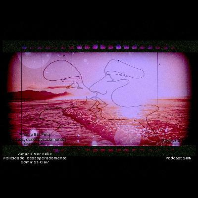 Amar e Ser Feliz - Felicidade, desesperadamente - Edmir St-Clair Amar e Ser Feliz - Felicidade, desesperadamente - Edmir St-Clair