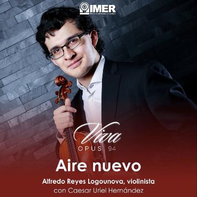 AIRE NUEVO - Ep. 30 - Alfredo Reyes Logounova: Excelencia y una vida dedicada a la música