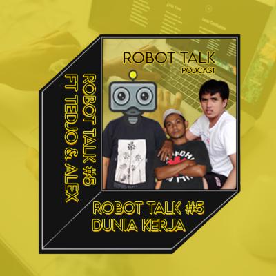 ROBOT TALK #6 : DUNIA KERJA !!!!