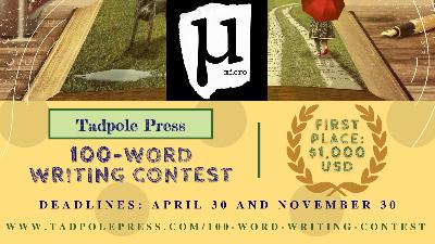 Micro + Tadpole Press 100-word Contest! Micro + Tadpole Press 100-word Contest!