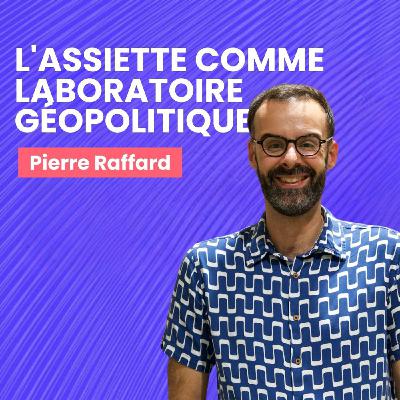 Pierre Raffard - L'Assiette Comme Laboratoire Géopolitique