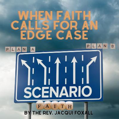 When Faith Calls for an Edge Case | The Rev. Jacqui Foxall When Faith Calls for an Edge Case | The Rev. Jacqui Foxall