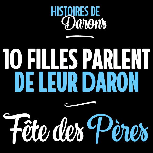 10 filles parlent de leur daron - Spécial Fête des Pères 10 filles parlent de leur daron - Spécial Fête des Pères