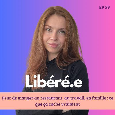 EP 89 - Peur de manger au restaurant, au travail, en famille : ce que ça cache vraiment