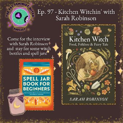 Episode 97 - Kitchen Witchin' with Sarah Robinson