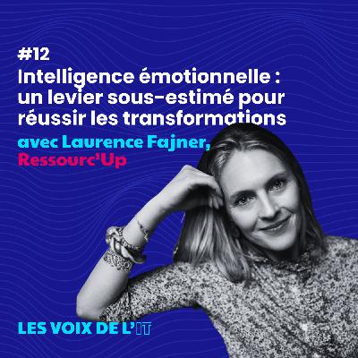 #12 - Intelligence émotionnelle : un levier sous-estimé pour réussir les transformations, avec Laurence Fajner #12 - Intelligence émotionnelle : un levier sous-estimé pour réussir les transformations, avec Laurence Fajner