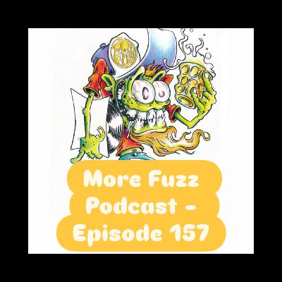 More Fuzz Podcast - Episode 157