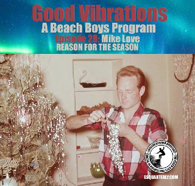 Good Vibrations: Episode 28 Mike Love - Reason For The Season Good Vibrations: Episode 28 Mike Love - Reason For The Season