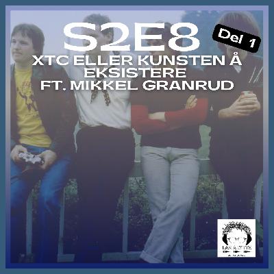 XTC eller Kunsten å Eksistere S2E8 (del 1) med Mikkel Granrud