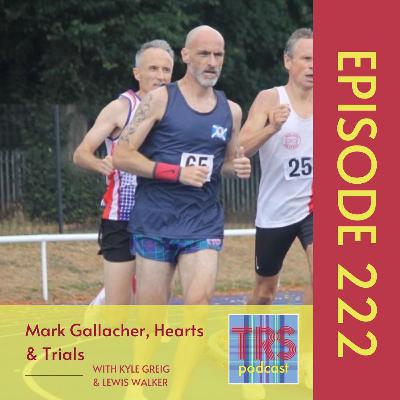 Episode 222 - Mark Gallacher, Trials & Kyle Update