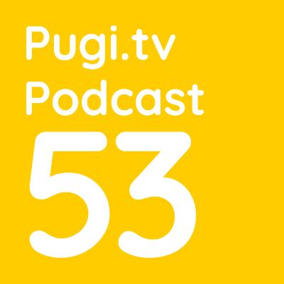 Pugi.tv Podcast #53