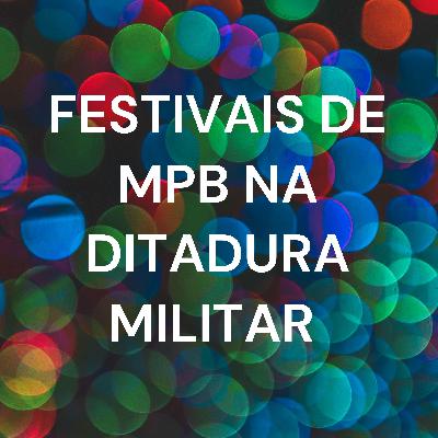 FESTIVAIS DE MPB NA DITADURA MILITAR