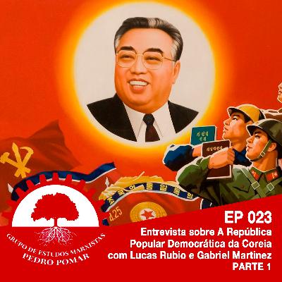 EP 023 - Entrevista sobre a República Popular Democrática da Coreia com Rubio e Gabriel Martinez - Parte I