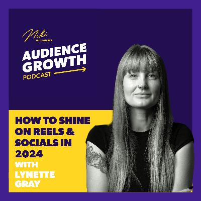 Episode 105 - How to shine on Reels & socials in 2024 with Lynette Gray Episode 105 - How to shine on Reels & socials in 2024 with Lynette Gray