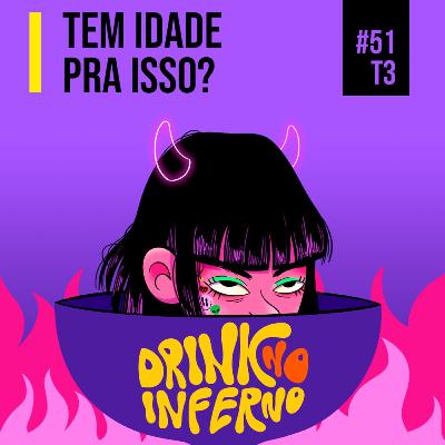 51 - Tem idade pra isso?