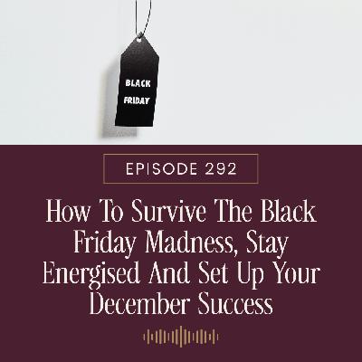 How To Survive The Black Friday Madness, Stay Energised And Set Up Your December Success
