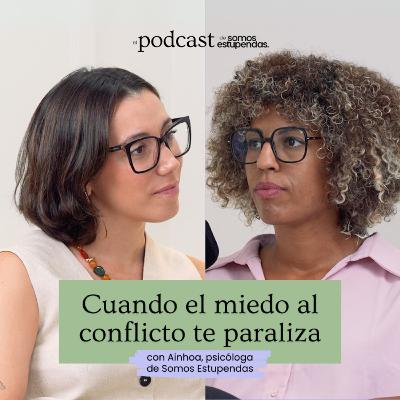 Cuando el miedo al conflicto te paraliza | Ep. 217