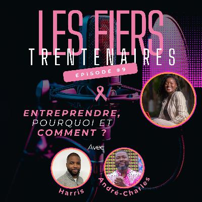 #S01E09 Entreprendre, pourquoi et comment ? Avec Harris et André-Charles- Les Fiers Trentenaires