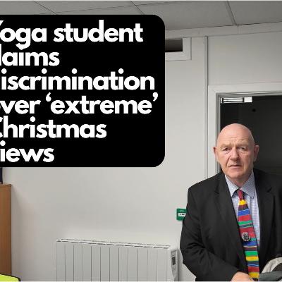 Yoga student brings discrimination claim over his 'extreme' views about Christmas EP#756 Yoga student brings discrimination claim over his 'extreme' views about Christmas EP#756