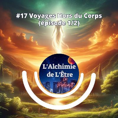 #17 Voyages hors du corps (épisode 1/2) #17 Voyages hors du corps (épisode 1/2)