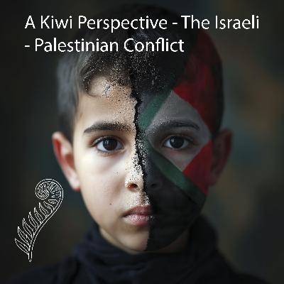 A Kiwi Perspective - The Israeli - Palestinian Conflict