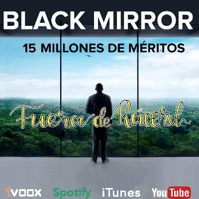 FDR 37 - Black Mirror: 15 Millones de Méritos