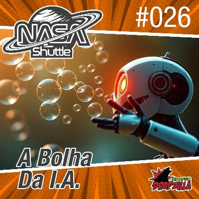 Nasa Shuttle #26 - A bolha da I.A. Nasa Shuttle #26 - A bolha da I.A.