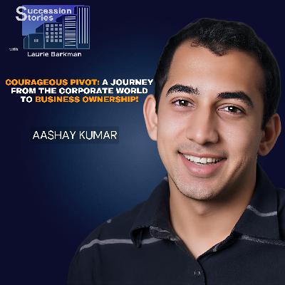 222: Courageous Pivot From Corporate Job to Business Ownership with Aashay Kumar
