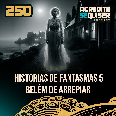 250 - Histórias de Fantasmas 5 - Belém de Arrepiar 250 - Histórias de Fantasmas 5 - Belém de Arrepiar
