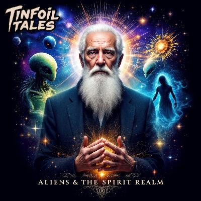 Ep. 199: Aliens & The Spirit Realm