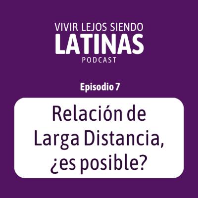 E7 - Relación de Larga Distancia, ¿es posible?