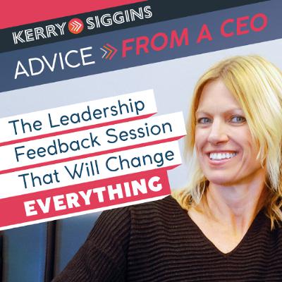 The Leadership Feedback Session That Will Change Everything The Leadership Feedback Session That Will Change Everything