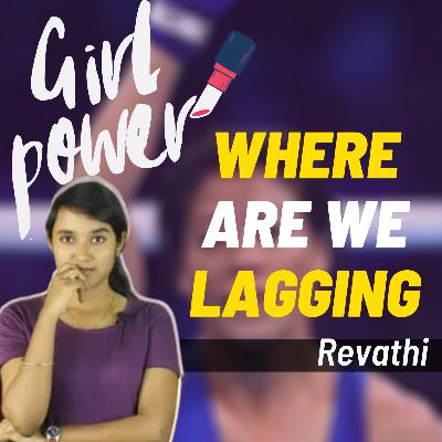 33. Dear Women, நாம் எங்கே பின்தங்கியுள்ளோம் ? Ft Revathi 33. Dear Women, நாம் எங்கே பின்தங்கியுள்ளோம் ? Ft Revathi