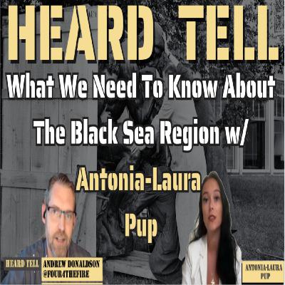 What We Need To Know About The Black Sea Region w/ Antonia-Laura Pup
