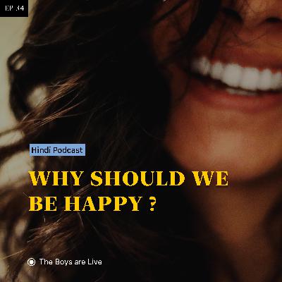Why is necessary to be happy — Hindi Podcast