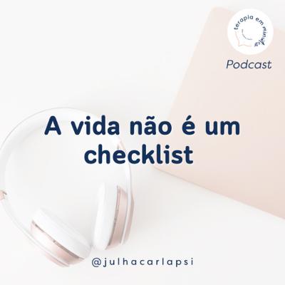 A vida não é um checklist