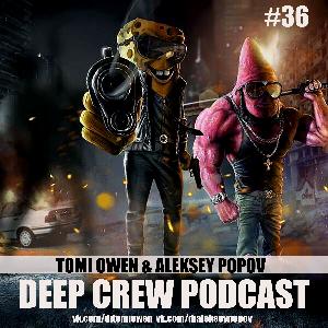 Tomi Owen & Aleksey Popov - Deep Crew Podcast #36 (FULL)