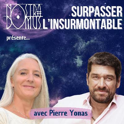 Surpasser l'insurmontable, avec Pierre Yonas, médium, magnétiseur et guérisseur