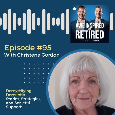 95: Christene Gordon: Demystifying Dementia - Stories, Strategies, and Societal Support
