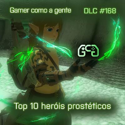 DLC# 168: Top 10 Heróis Prostéticos