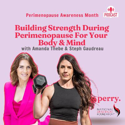 Building Strength During Perimenopause For Your Body & Mind with Amanda Thebe & Steph Gaudreau