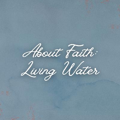 About Faith: Living Water/March 1, 2026/Glenn Barteau