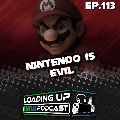 Ep. 113: Nintendo Is Evil! Ep. 113: Nintendo Is Evil!