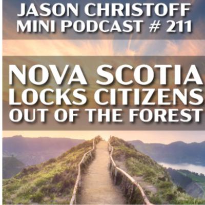 Mini Podcast # 211 - Jason Christoff - Nova Scotia Locks Citizens Out of Forests