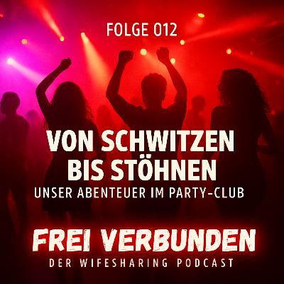 012 Von Schwitzen bis Stöhnen – Unser Abenteuer im Party-Club 012 Von Schwitzen bis Stöhnen – Unser Abenteuer im Party-Club