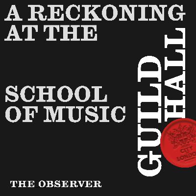 A reckoning at the Guildhall School of Music