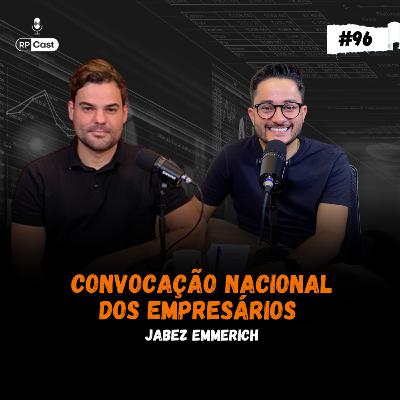 CONVOCAÇÃO NACIONAL DOS EMPREENDEDORES (JABEZ EMMERICH) | RP Cast #96