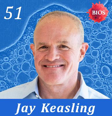51. Future of SynBio w/ Jay Keasling - Professor @ Berkeley