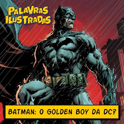 Batman: O Golden Boy da DC Comics? – Palavras Ilustradas